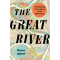 The Great River: The Making and Unmaking of the Mississippi