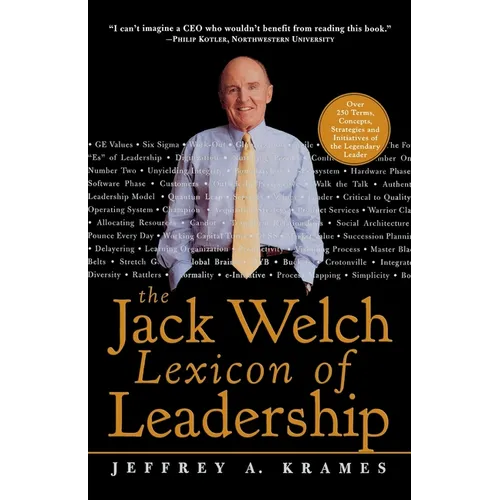 The Jack Welch Lexicon of Leadership: Over 250 Terms, Concepts, Strategies & Initiatives of the Legendary Leader