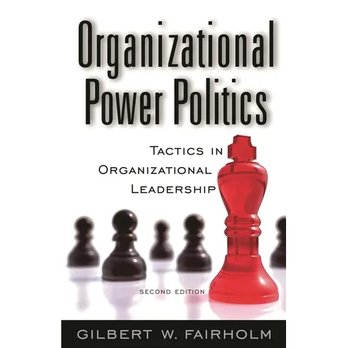 Organizational Power Politics: Tactics in Organizational Leadership