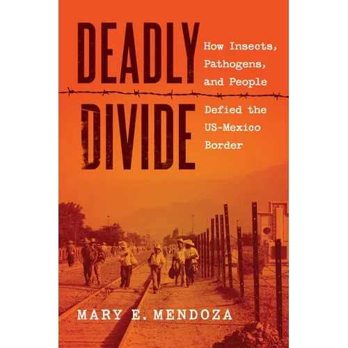 Deadly Divide: How Insects, Pathogens, and People Defied the Us-Mexico Border