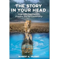 The Story in Your Head: How Life Experiences Prepare You for Leadership