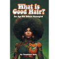 What Is Good Hair?: An Age Old Debate Untangled