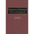 Domenico Cimarosa: His Life and His Operas