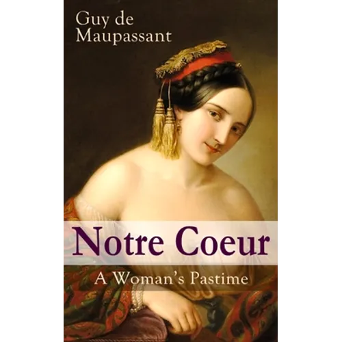 Notre Coeur - A Woman's Pastime: Psychological Novel