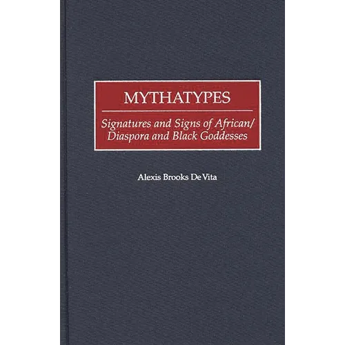 Mythatypes: Signatures and Signs of African/Diaspora and Black Goddesses