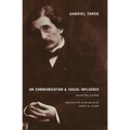 Gabriel Tarde On Communication and Social Influence: Selected Papers