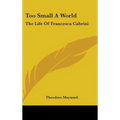 Too Small A World: The Life Of Francesca Cabrini