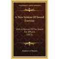 A New System Of Sword Exercise: With A Manual Of The Sword For Officers (1872)