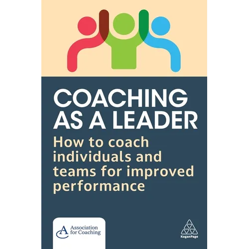 Coaching as a Leader: How to Coach Individuals and Teams for Improved Performance