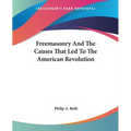 Freemasonry And The Causes That Led To The American Revolution
