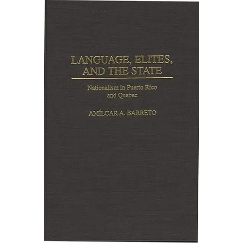 Language, Elites, and the State: Nationalism in Puerto Rico and Quebec