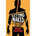 Getting Naked: A Field Guide for Men