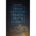 Zetetic Astronomy: Earth Not a Globe!