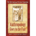 Anthropology Goes to the Fair: The 1904 Louisiana Purchase Exposition