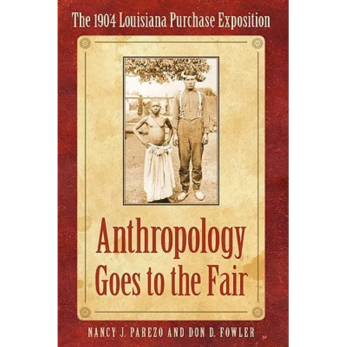 Anthropology Goes to the Fair: The 1904 Louisiana Purchase Exposition
