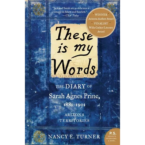 These Is My Words: The Diary of Sarah Agnes Prine, 1881-1901: Arizona Territories