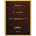 The Aryan Race: Country, Character, And Manners Of The Indo-Aryans