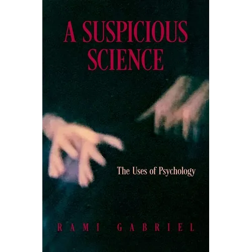 A Suspicious Science: The Uses of Psychology