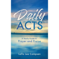 Daily ACTS: A Yearly Guide to Prayer and Praise