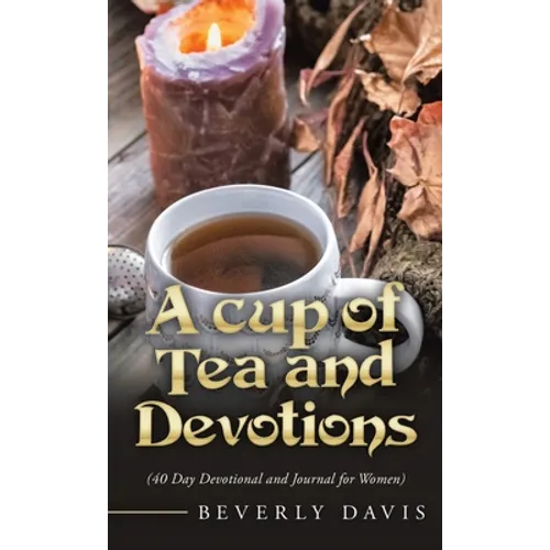 A Cup of Tea and Devotions: (40 Day Devotional and Journal for Women)
