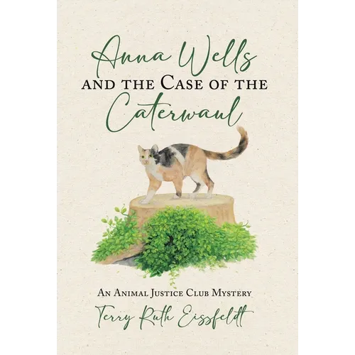 Anna Wells and the Case of the Caterwaul: An Animal Justice Club Mystery