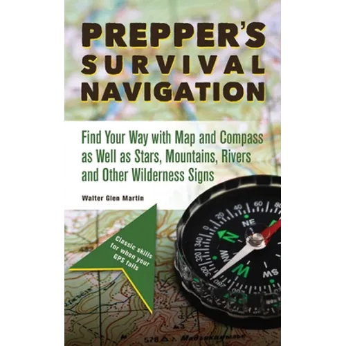 Prepper's Survival Navigation: Find Your Way with Map and Compass as Well as Stars, Mountains, Rivers and Other Wilderness Signs