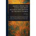 America: Being the Latest, and Most Accurate Description of the Nevv VVorld