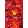 Flourishing Life: Now and in the Time to Come