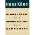 A Global Ethic for Global Politics and Economics