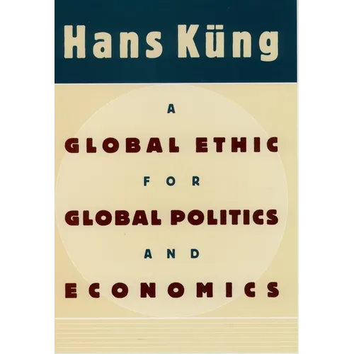 A Global Ethic for Global Politics and Economics