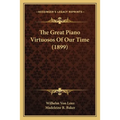 The Great Piano Virtuosos Of Our Time (1899)