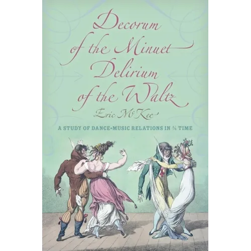 Decorum of the Minuet, Delirium of the Waltz: A Study of Dance-Music Relations in 3/4 Time