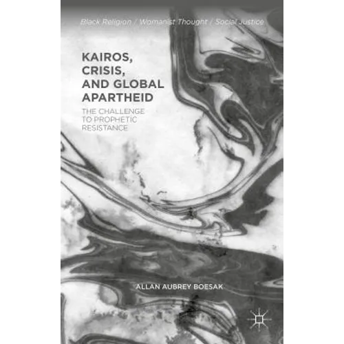 Kairos, Crisis, and Global Apartheid: The Challenge to Prophetic Resistance