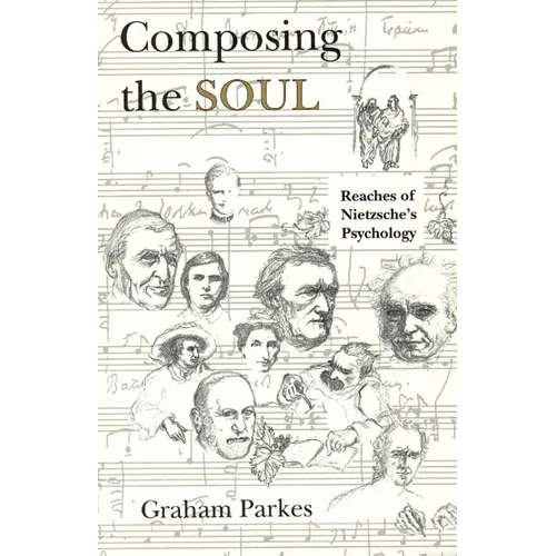 Composing the Soul: Reaches of Nietzsche's Psychology