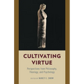Cultivating Virtue: Perspectives from Philosophy, Theology, and Psychology