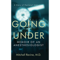 Going Under: Memoir of an Anesthesiologist