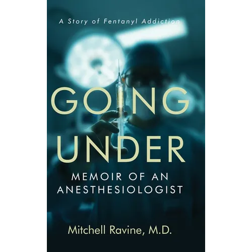 Going Under: Memoir of an Anesthesiologist