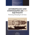 Anthropology and Ethnography Are Not Equivalent: Reorienting Anthropology for the Future
