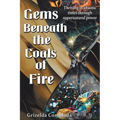 Gems Beneath the Coals of Fire: Thriving in chaotic times through supernatural power