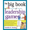 The Big Book of Leadership Games: Quick, Fun Activities to Improve Communication, Increase Productivity, and Bring Out the Best in Employees: Quick, F