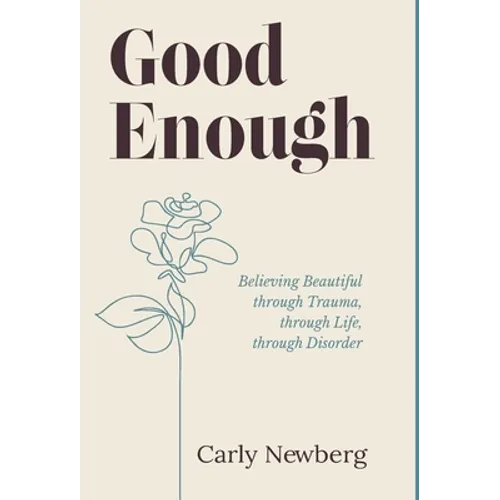 Good Enough: Believing Beautiful through Trauma, through Life, through Disorder