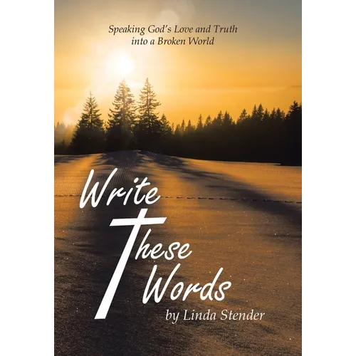 Write These Words: Speaking God's Love and Truth into a Broken World
