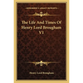 The Life And Times Of Henry Lord Brougham V1