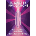 The Master Invocations: Moving Energy to Achieve Positive Outcomes