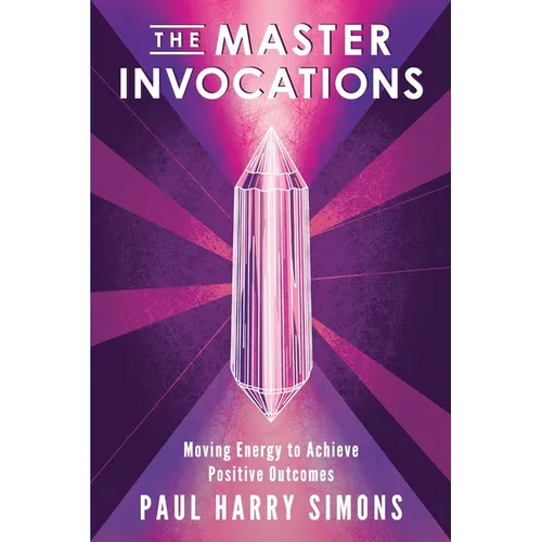The Master Invocations: Moving Energy to Achieve Positive Outcomes