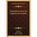 Translations From The Organon Of Aristotle