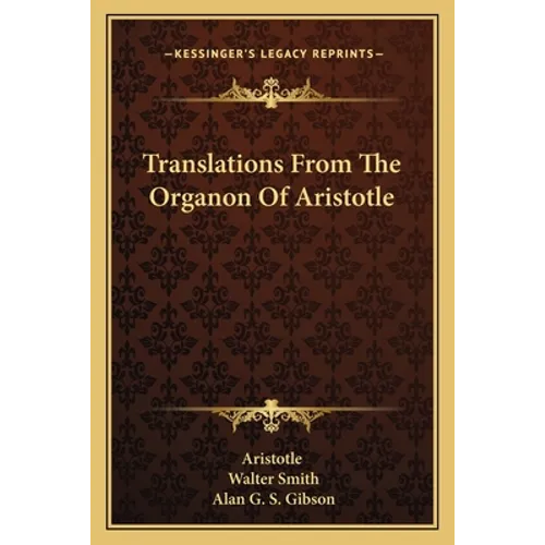 Translations From The Organon Of Aristotle