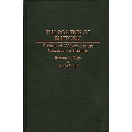 The Politics of Rhetoric: Richard M. Weaver and the Conservative Tradition