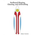 Surfboard Shaping, Glassing, and Airbrushing