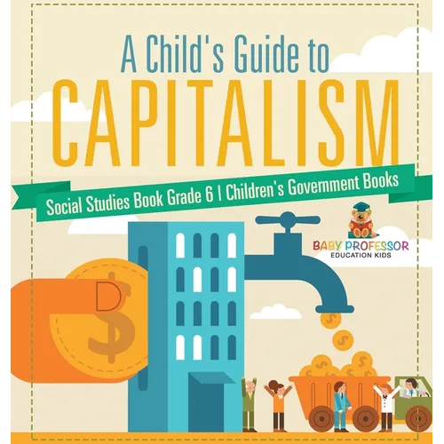 A Child's Guide to Capitalism - Social Studies Book Grade 6 Children's Government Books